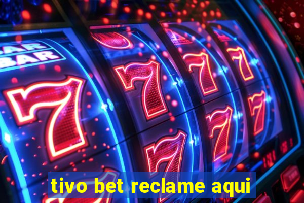 tivo bet reclame aqui